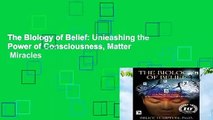 The Biology of Belief: Unleashing the Power of Consciousness, Matter   Miracles