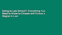 Going to Law School?: Everything You Need to Know to Choose and Pursue a Degree in Law