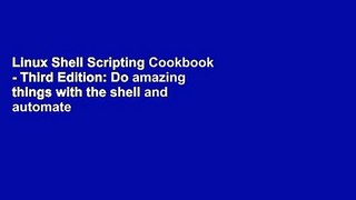 Linux Shell Scripting Cookbook - Third Edition: Do amazing things with the shell and automate