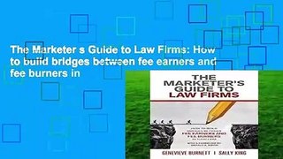 The Marketer s Guide to Law Firms: How to build bridges between fee earners and fee burners in