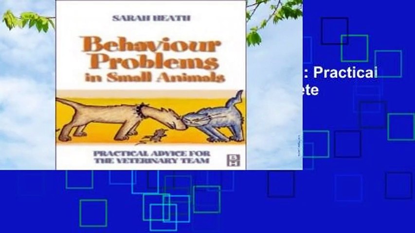 Behaviour Problems in Small Animals: Practical Advice for the Veterinary Team Complete