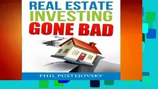 Full E-book  Real Estate Investing Gone Bad: 21 true stories of what NOT to do when investing in