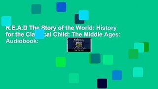 R.E.A.D The Story of the World: History for the Classical Child: The Middle Ages: Audiobook: