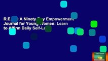 R.E.A.D A Ninety-Day Empowerment Journal for Young Women: Learn to Affirm Daily Self-Love,