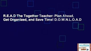 R.E.A.D The Together Teacher: Plan Ahead, Get Organized, and Save Time! D.O.W.N.L.O.A.D