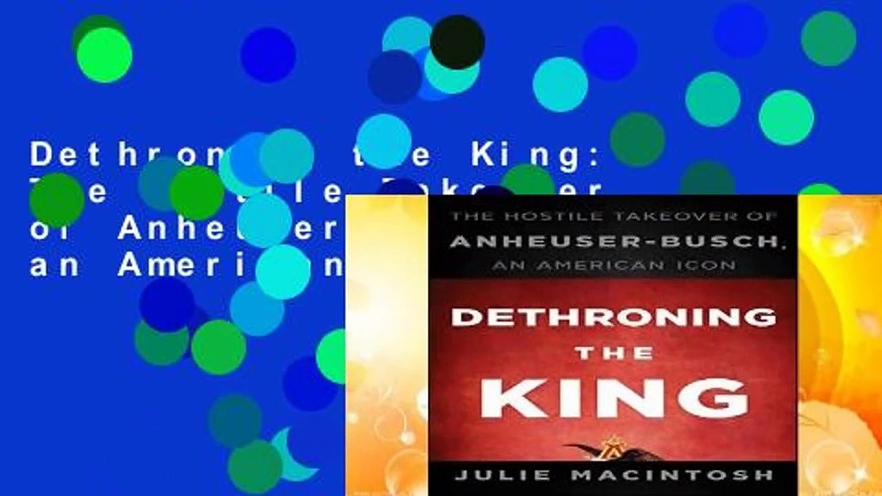 Dethroning the King: The Hostile Takeover of Anheuser-Busch, an American Icon