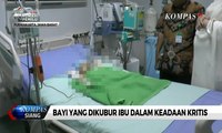 Bayi yang Dikubur Ibu Dalam Keadaan Kritis