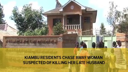 Kiambu residensts chase away woman suspected of killing her late husband