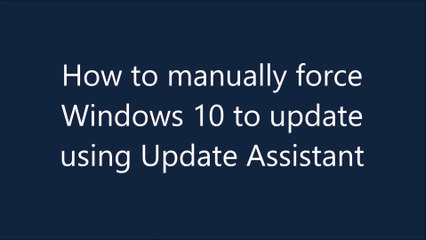 Force Windows 10 to update using update assistant. Step by step
