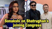 Time to move on: Sonakshi on Shatrughan's joining Congress