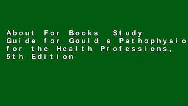About For Books Study Guide for Gould s Pathophysiology for the Health Professions, 5th Edition