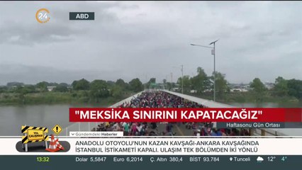 "Meksika sınırını kapatacağız"