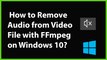 How to Remove Audio from Video File with FFmpeg on Windows 10?