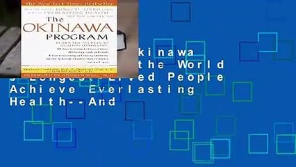 R.E.A.D The Okinawa Program: How the World s Longest-Lived People Achieve Everlasting Health--And