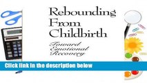 R.E.A.D Rebounding from Childbirth: Toward Emotional Recovery D.O.W.N.L.O.A.D