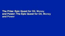 The Prize: Epic Quest for Oil, Money and Power: The Epic Quest for Oil, Money and Power