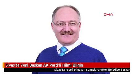 Sivas'ta Yeni Başkan AK Parti'li Hilmi Bilgin