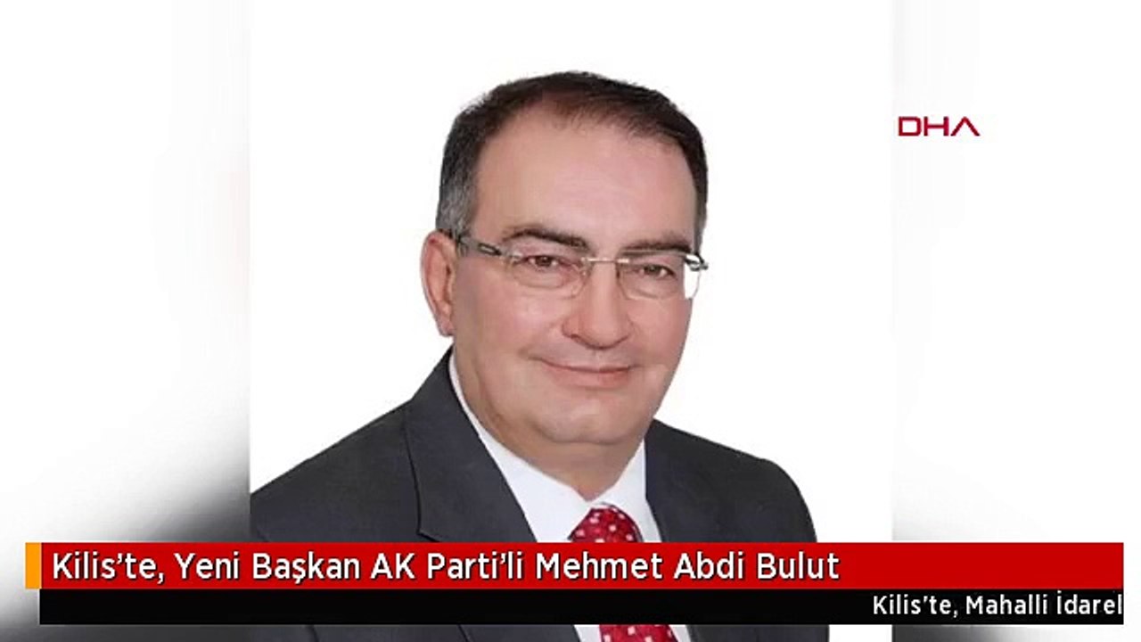 Kilis'te, Yeni Başkan AK Parti'li Mehmet Abdi Bulut