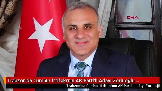 Trabzon'da Cumhur İttifakı'nın AK Parti'li Adayı Zorluoğlu Kazandı