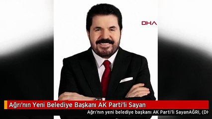 Ağrı'nın Yeni Belediye Başkanı AK Parti'li Sayan