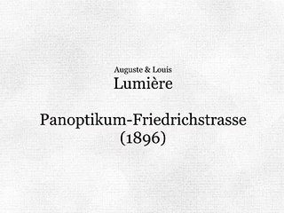 Auguste & Louis Lumière: Berlin. Panoptikum-Friedrichstrasse (1896)