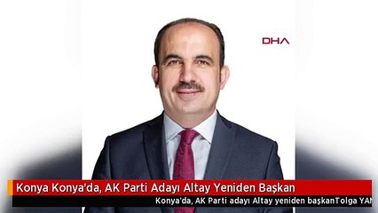 Konya Konya'da, AK Parti Adayı Altay Yeniden Başkan