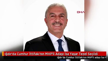 Iğdır'da Cumhur İttifakı'nın MHP'li Adayı İsa Yaşar Tezel Seçildi