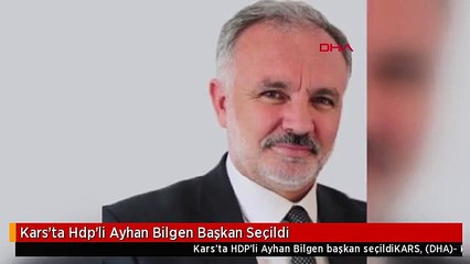 Kars'ta Hdp'li Ayhan Bilgen Başkan Seçildi