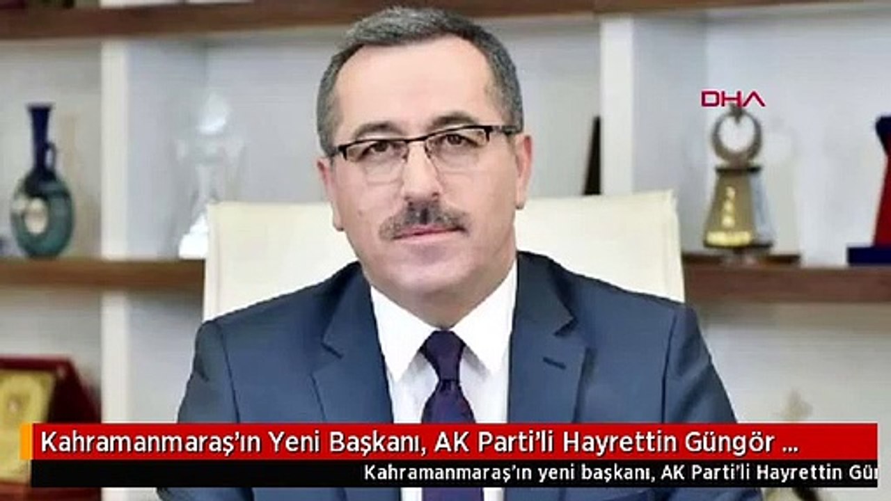 Kahramanmaraş'ın Yeni Başkanı, AK Parti'li Hayrettin Güngör Oldu