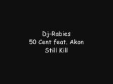 Dj-Rabies, 50 Cent feat. Akon - Still Kill
