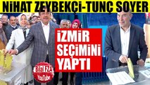 İzmir Seçim Nihat Zeybekçi-Tunç Soyer Oyunu Böyle Kullandı İlk Açıklamaları