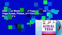 About For Books  Aerial Yoga: Combine Traditional Yoga Poses, Pilates, and Dance with the Use of a