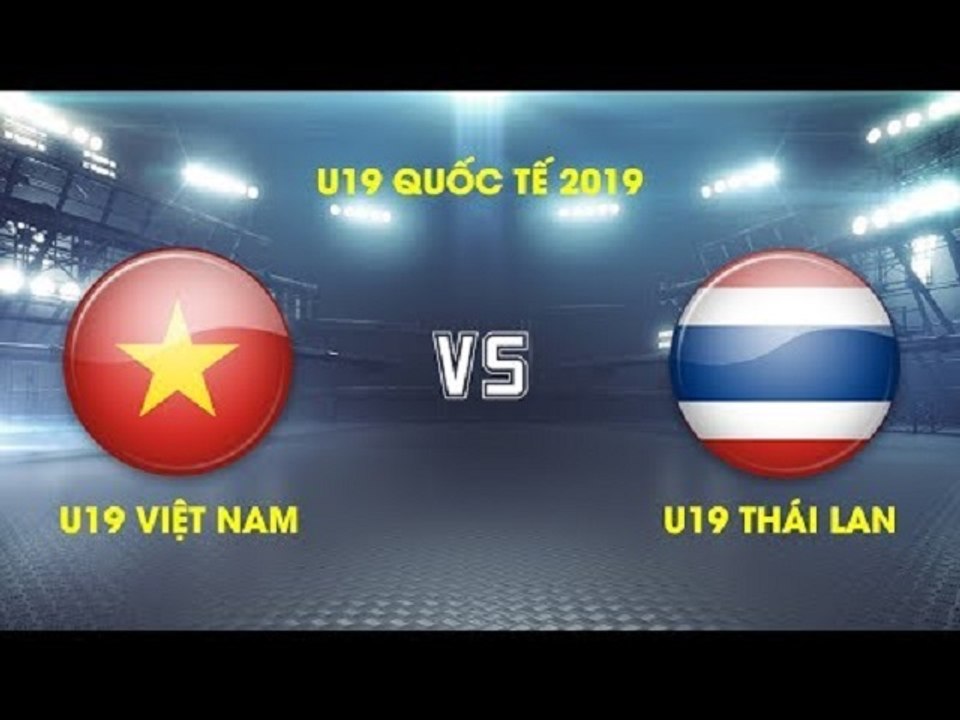 TRỰC TIẾP | U19 Việt Nam vs U19 Thái Lan | Giải VĐ U19 Quốc tế 2019 VFF Channel