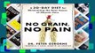 Full E-book  No Grain, No Pain: A 30-Day Diet for Eliminating the Root Cause of Chronic Pain  For