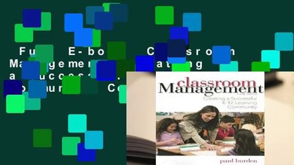 Full E-book  Classroom Management: Creating a Successful K-12 Learning Community Complete