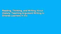 Reading, Thinking, and Writing About History: Teaching Argument Writing to Diverse Learners in the