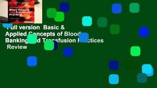 Full version  Basic & Applied Concepts of Blood Banking and Transfusion Practices  Review