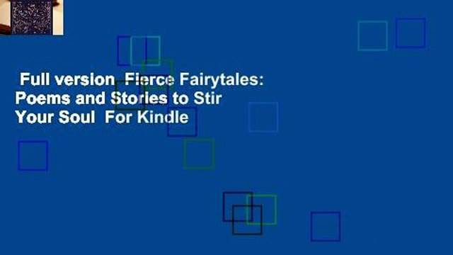Full version Fierce Fairytales: Poems and Stories to Stir Your Soul For Kindle