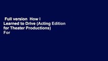 Full version  How I Learned to Drive (Acting Edition for Theater Productions)  For Kindle