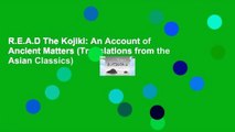 R.E.A.D The Kojiki: An Account of Ancient Matters (Translations from the Asian Classics)