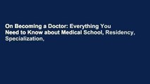 On Becoming a Doctor: Everything You Need to Know about Medical School, Residency, Specialization,