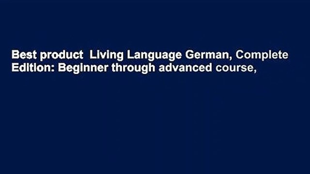Best product Living Language German, Complete Edition: Beginner through advanced course,
