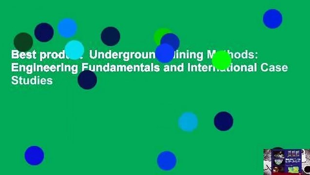 Best product Underground Mining Methods: Engineering Fundamentals and International Case Studies