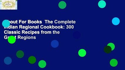 About For Books  The Complete Indian Regional Cookbook: 300 Classic Recipes from the Great Regions