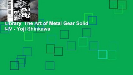 Library  The Art of Metal Gear Solid I-IV - Yoji Shinkawa