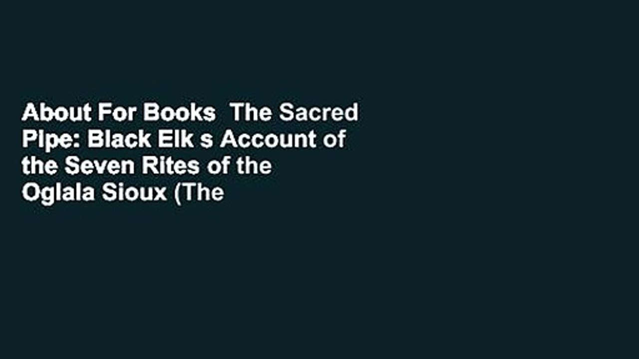 About For Books  The Sacred Pipe: Black Elk s Account of the Seven Rites of the Oglala Sioux (The