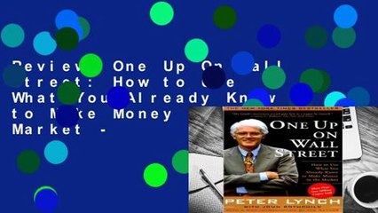 Review  One Up On Wall Street: How to Use What You Already Know to Make Money in the Market -