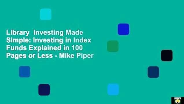 Library  Investing Made Simple: Investing in Index Funds Explained in 100 Pages or Less - Mike Piper