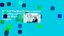 R.E.A.D The Blue Zones: Lessons for Living Longer from the People Who Ve Lived the Longest