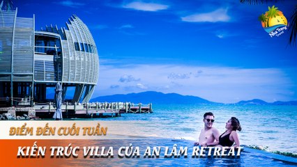 [ĐIỂM ĐẾN CUỐI TUẦN] - "QUÊN LỐI VỀ" VỚI NHỮNG KIẾN TRÚC ĐỘC ĐÁO CỦA AN LÂM RETREAT | NHA TRANG TRAVEL